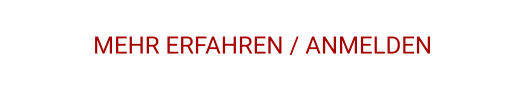 MEHR ERFAHREN / ANMELDEN
